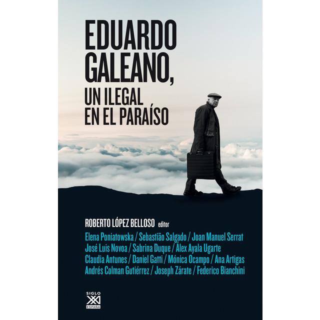 Eduardo Galeano, un ilegal en el paraíso | López Belloso, Roberto
