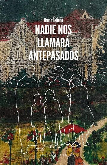 Nadie nos llamará antepasados | Galindo, Bruno | Cooperativa autogestionària