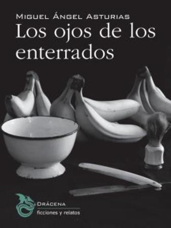 LOS OJOS DE LOS ENTERRADOS | Asturias, Miguel Ángel