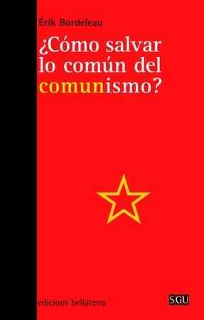 ¿Cómo salvar lo común del comunismo? | Bordeleau, Érik | Cooperativa autogestionària