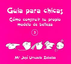 Guía para chicas: Cómo construir tu propio modelo de belleza | Urruzola Zabalza, Maria José