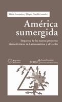 América sumergida. Impactos de los nuevos proyectos hidroeléctricos | VVAA