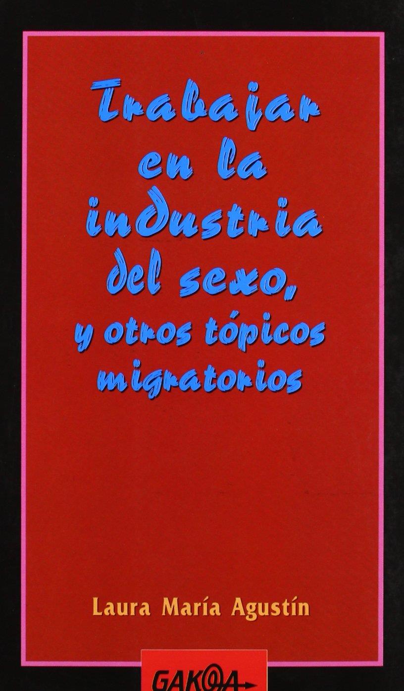 Trabajar en la industria del sexo, y otros tópicos migratorios | Agustín, Laura Maria | Cooperativa autogestionària