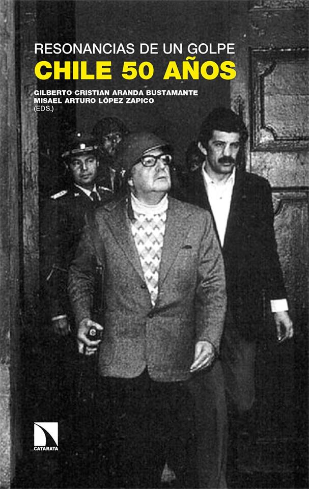 Resonancias de un golpe: Chile 50 años | Aranda Bustamante, Gilberto C. (ED.) / López Zapico, M. Arturo (ED.)