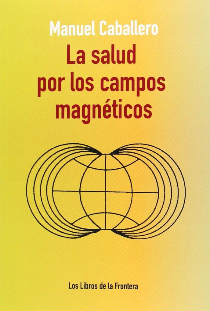 La salud por los campos magnéticos | Caballero, Manuel