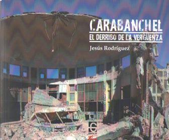 Carabanchel. El derribo de la verguenza | Jesús Rodríguez | Cooperativa autogestionària