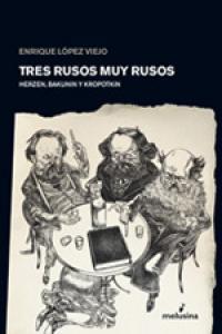 Tres rusos muy rusos. Herzen, Bakunin y Kropotkin | López Viejo, Enrique