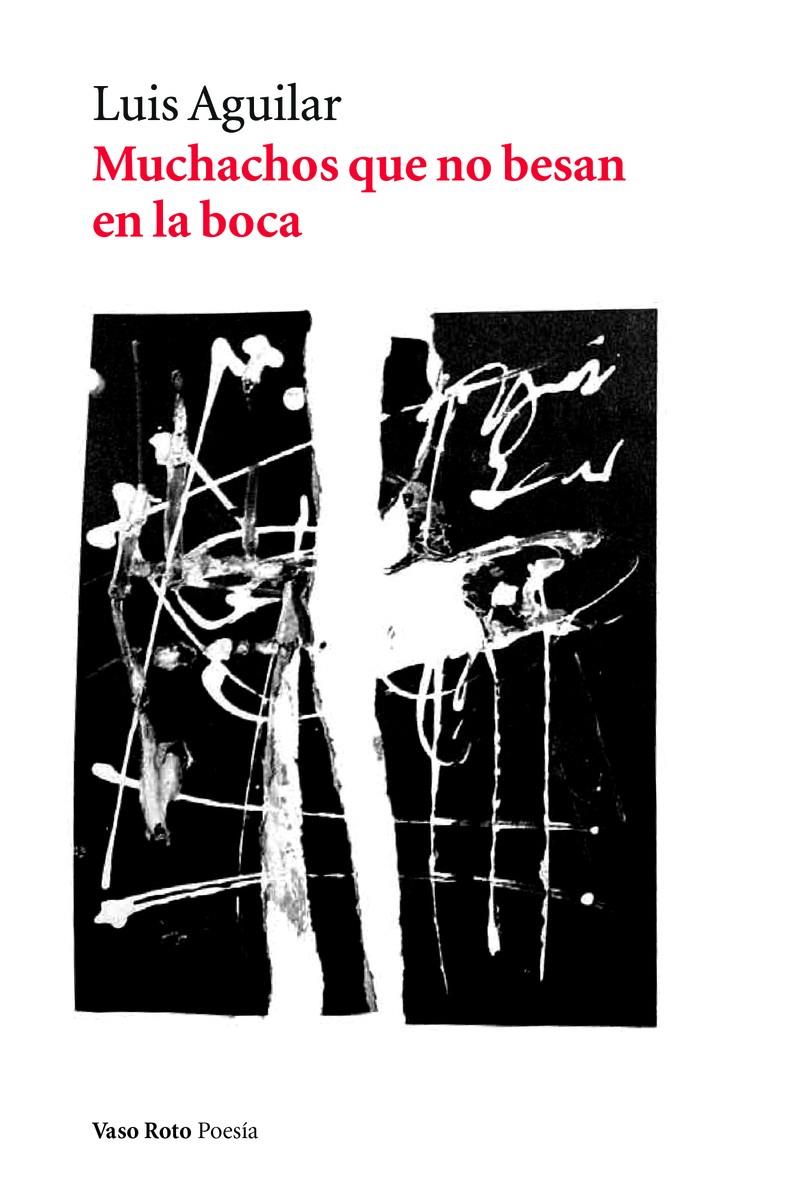 Muchachos que no besan en la boca | Aguilar, Luis