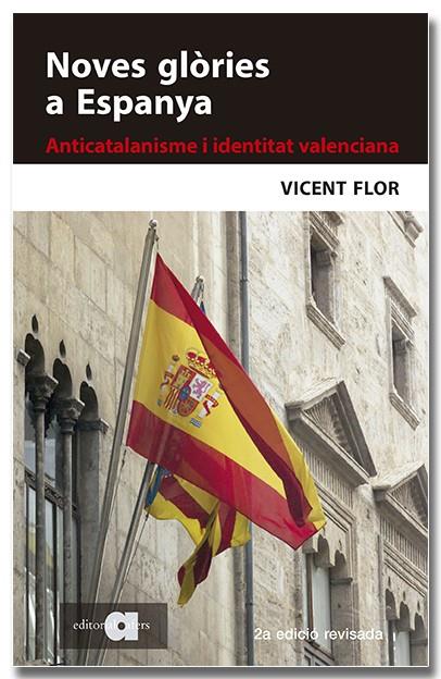 Noves glòries a Espanya. Anticatalanisme i identitat valenciana (2a edició) | Flor Moreno, Vicent