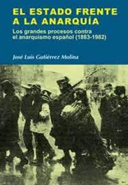 El Estado frente la anarquía. Los grandes procesos contra el anarquismo español (1883-1982) | José Luís Gutiérrez Molina | Cooperativa autogestionària