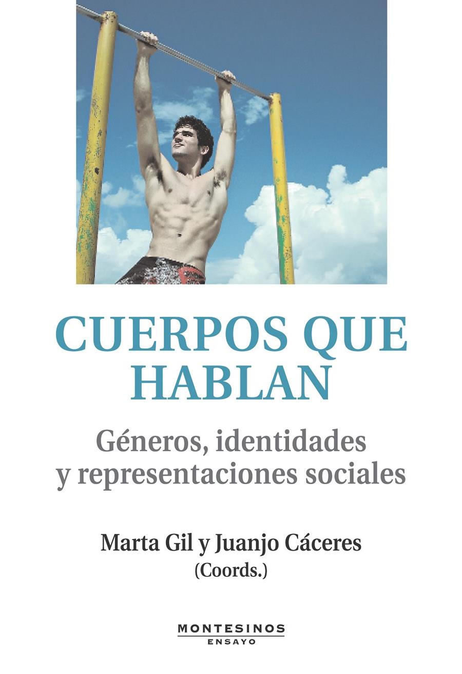 Cuerpos que hablan: géneros, identidades y representaciones sociales | Gil, Marta / Cáceres, Juanjo