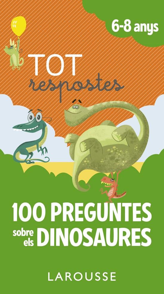 Tot respostes.100 preguntes sobre els dinosaures | Larousse Editorial | Cooperativa autogestionària