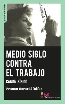 Medio siglo contra el trabajo | Bernardi (Bifo), Franco | Cooperativa autogestionària