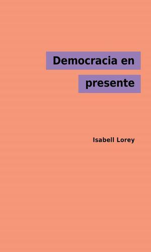 Democracia en presente | Lorey, Isabell | Cooperativa autogestionària