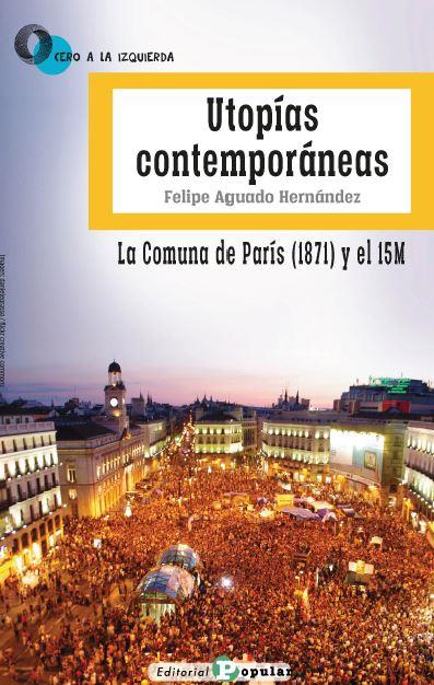 Utopías contemporáneas. La Comuna de París (1871) y el 15M | Aguado Hernández, Felipe | Cooperativa autogestionària