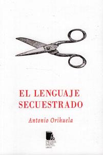El lenguaje secuestrado | Orihuela Parrales, Antonio | Cooperativa autogestionària
