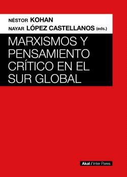 Marxismos y pensamiento crítico en el Sur global | Kohan, Néstor López Castellanos, Nayar