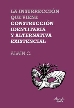La insurrección que viene. Construcción identitaria y alternativa existencial | Alain C. | Cooperativa autogestionària