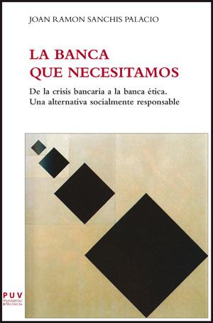 La Banca que necesitamos | Sanchis Palacio, Joan Ramon | Cooperativa autogestionària