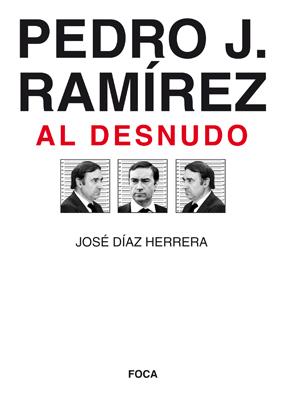 Pedro J. Ramírez al desnudo | Díaz Herrera, José