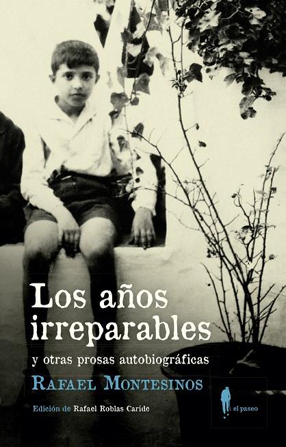 Los años irreparables y otras prosas autobiográficas | Montesinos, Rafael