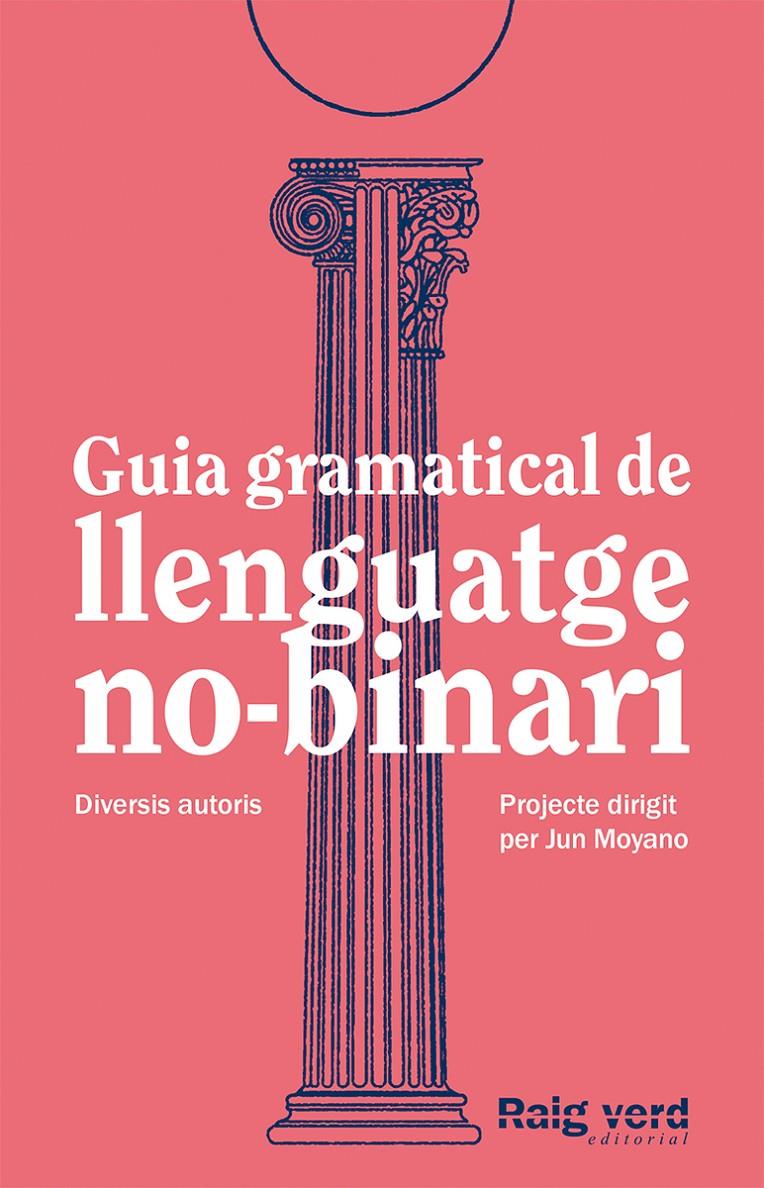 Guia gramatical de llenguatge no-binari | DD.AA. Un projecte dirigit per Jun Moyano | Cooperativa autogestionària