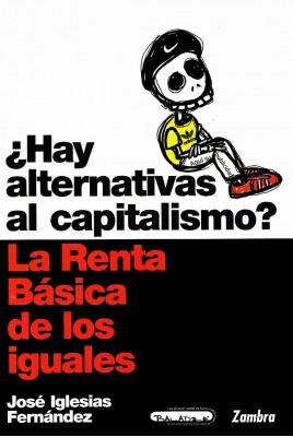 ¿ Hay alternativas al capitalismo?.La renta basica de los iguales | iglesias Fernandez. J | Cooperativa autogestionària