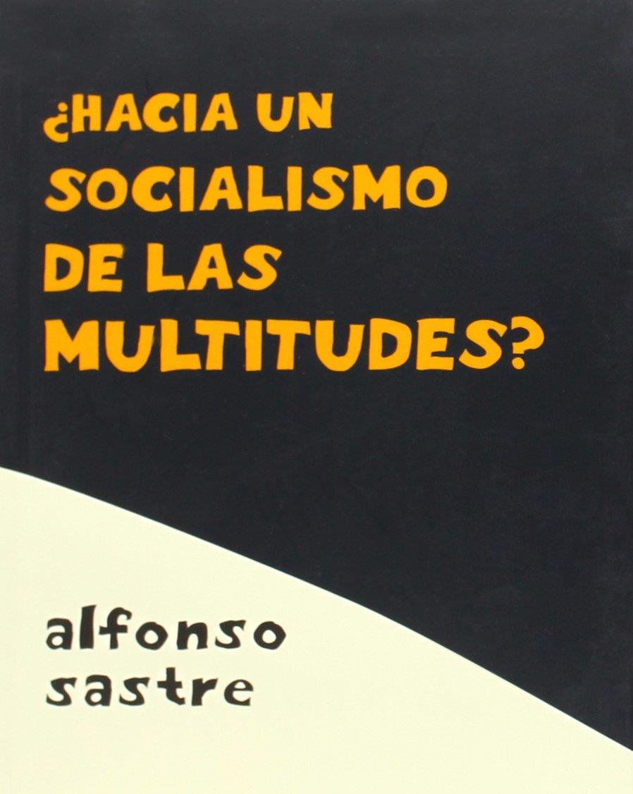 ¿Hacía un socialismo de las multitudes? | Sastre,Alfonso | Cooperativa autogestionària