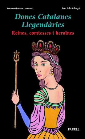 Dones catalanes llegendàries. Reines, comtesses i heroïnes | Soler Amigó, Joan | Cooperativa autogestionària