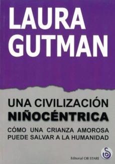 Una civilización niñocéntrica | Gutman, Laura | Cooperativa autogestionària