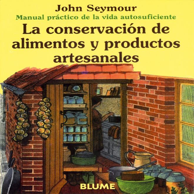 La conservación de alimentos y productos artesanales | Seymour, John | Cooperativa autogestionària