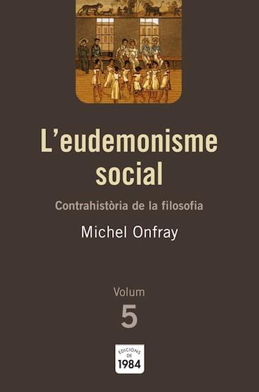 L'eudemonisme social. Contrahistòria de la filosofia, volum 5 | Onfray, Michel | Cooperativa autogestionària