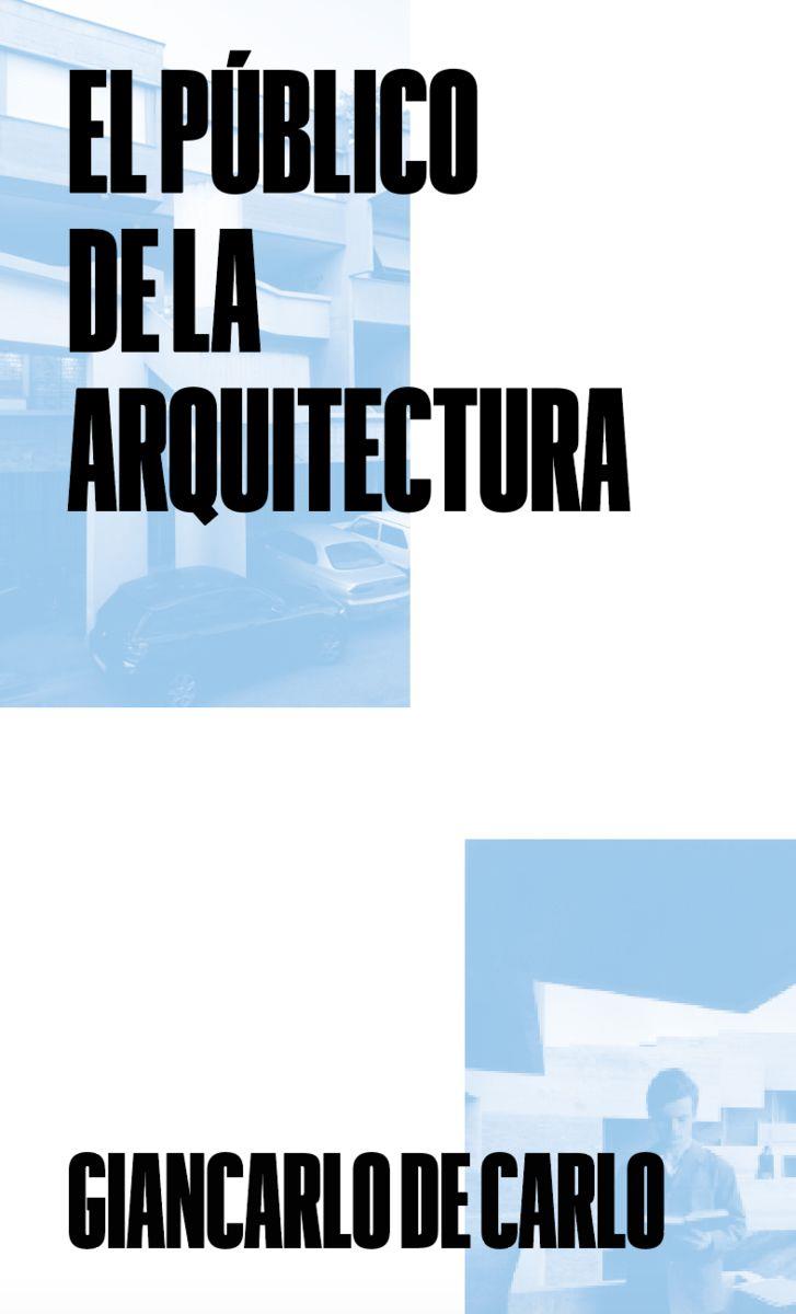 El público de la arquitectura | De Carlo, Giancarlo | Cooperativa autogestionària