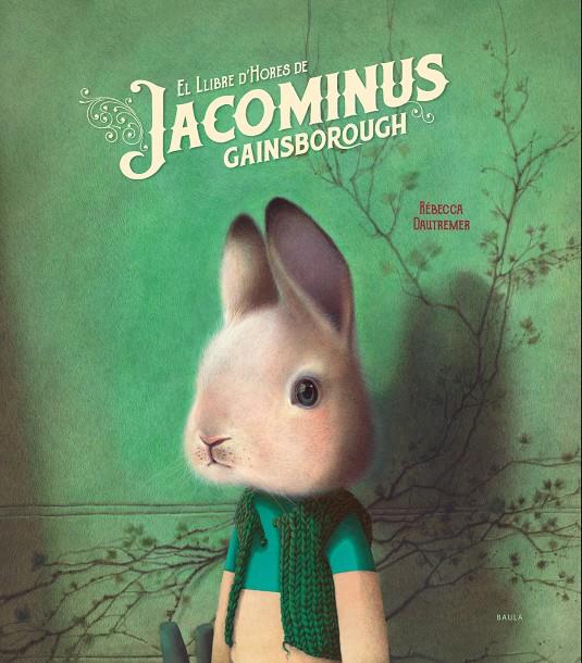 El llibre d'hores de Jacominus Gainsborough | Dautremer, Rébecca | Cooperativa autogestionària