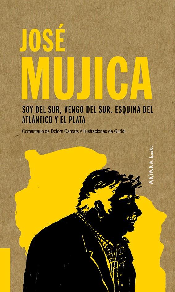 José Mujica: Soy del Sur, vengo del Sur. Esquina del Atlántico y el Plata | Camats, Dolors