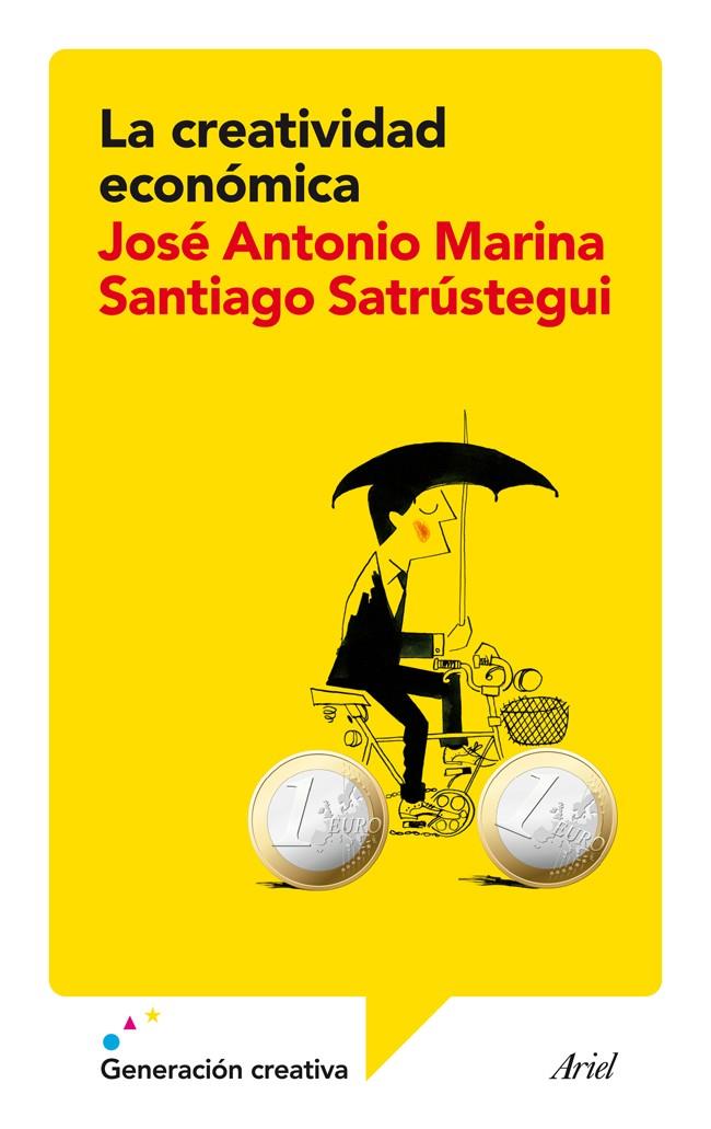 La creatividad económica | José Antonio Marina/Santiago Satrústegui | Cooperativa autogestionària