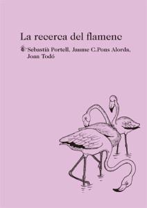 La recerca del flamenc | Todó, Joan/Portell, Sebastià;Pons Alorda, Jaume C. | Cooperativa autogestionària