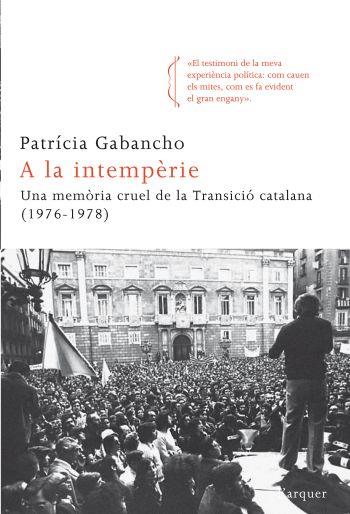 A la intempèrie. Una memòria cruel de la Transició catalana (1976-1978) | Gabancho, Patrícia | Cooperativa autogestionària