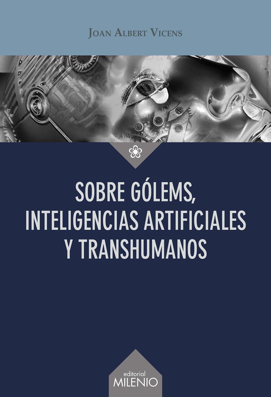 Sobre gólems, inteligencias artificiales y transhumanos | Vicens Folgueira, Joan Albert | Cooperativa autogestionària