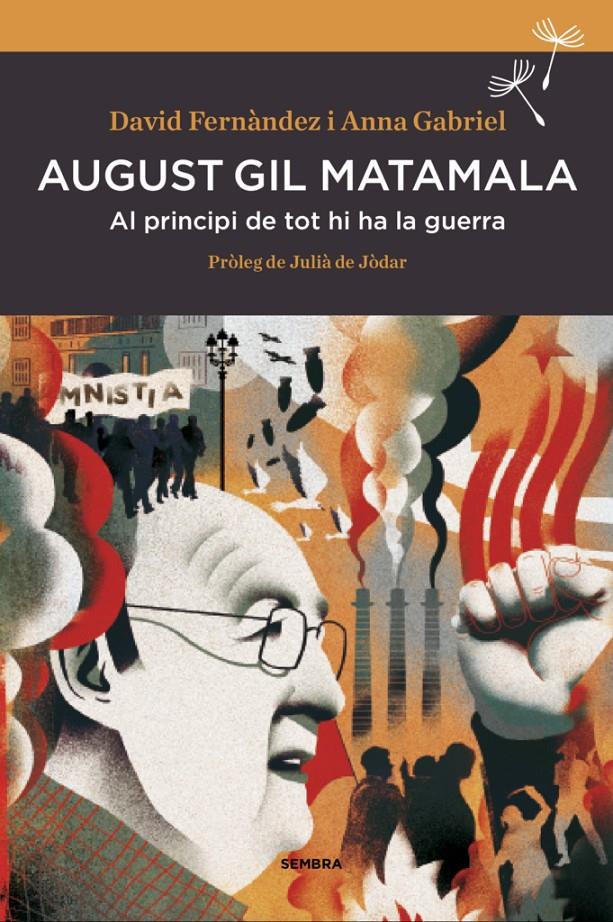 August Gil Matamala: Al principi de tot hi ha la guerra | Fernàndez, David, Gabriel Sabaté, Anna