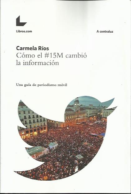 Cómo el #15M cambió la información | Ríos, Carmela | Cooperativa autogestionària