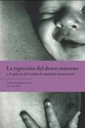 La represión del deseo materno y la genesis del estado de sumisión inconsciente | CACHAFEIRO, ANA/RODRIGAÑEZ BUSTOS, CASILDA | Cooperativa autogestionària
