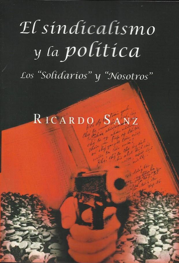 El sindicalismo y la política. Los "Solidarios" y "Nosotros" | Ricardo Sanz | Cooperativa autogestionària
