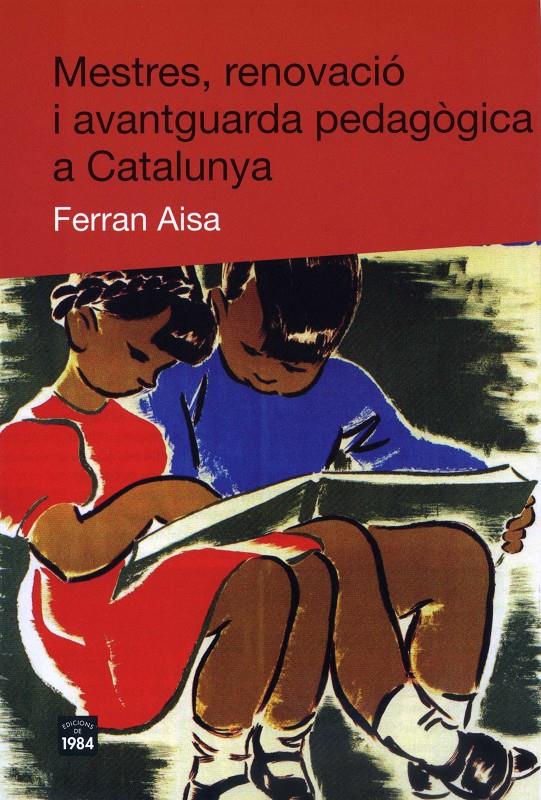 Mestres, renovació i avantguarda pedagògica a Catalunya | Aisa, Ferran | Cooperativa autogestionària