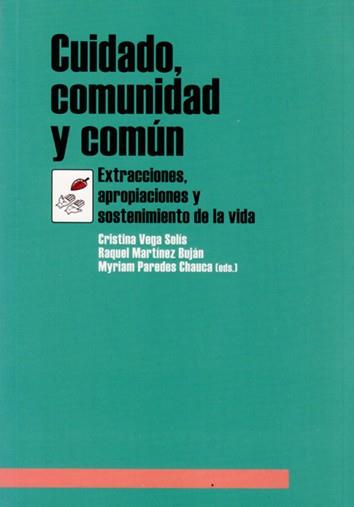 Cuidado, comunidad y común | Cristina Vega Solís, Raquel Martínez Buján y Myriam Paredes Chauca (eds.) | Cooperativa autogestionària