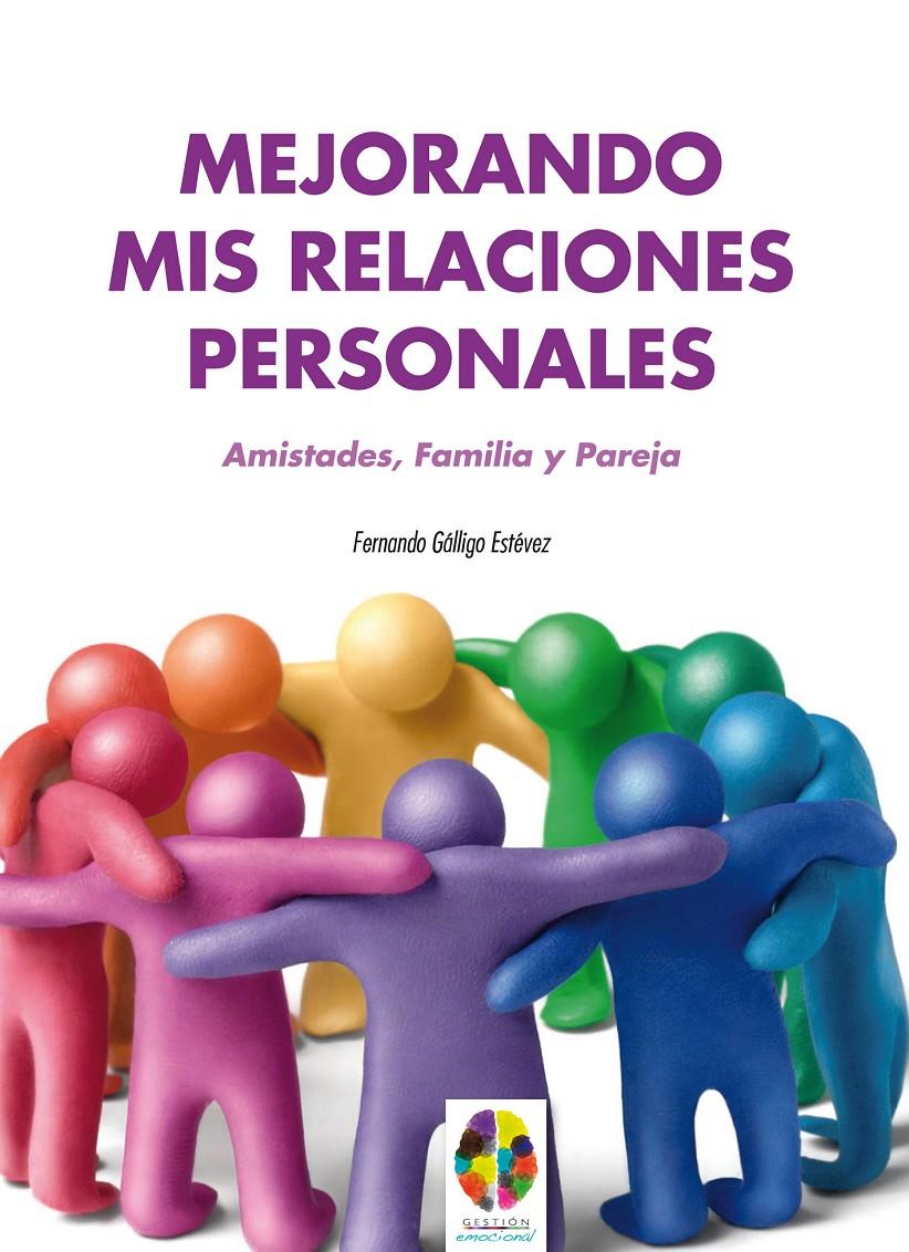Mejorando mis Relaciones Personales. Amistades, Familia y Pareja | Gálligo Estévez, Fernando | Cooperativa autogestionària