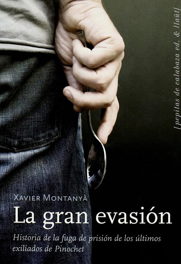 La gran evasión: historia de la fuga de la prisión de los últimos exiliados de Pinochet | Montanyà, Xavier | Cooperativa autogestionària
