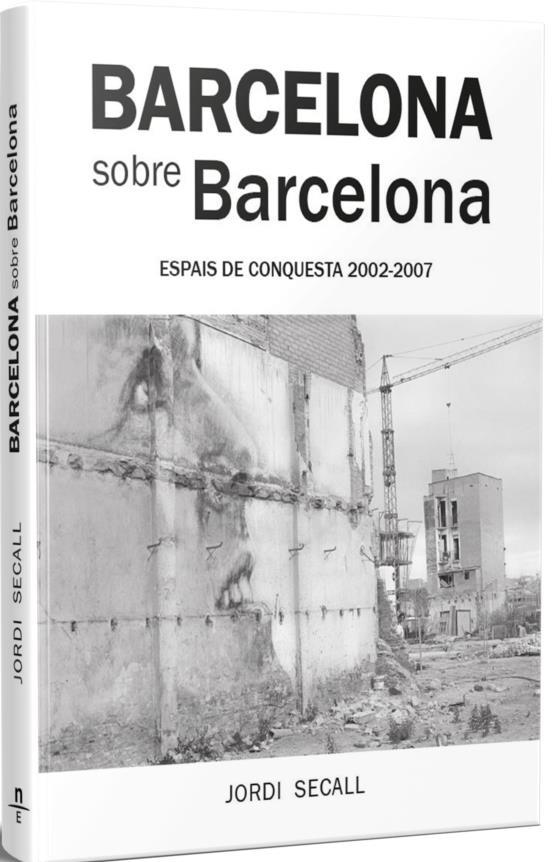Barcelona sobre Barcelona. Espais de conquesta 2002-2007 | Secall, Jordi | Cooperativa autogestionària