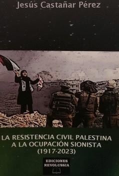 La resistencia civil palestina a la ocupación  sionista (1917-2023) | Castañar Pérez, Jesús | Cooperativa autogestionària