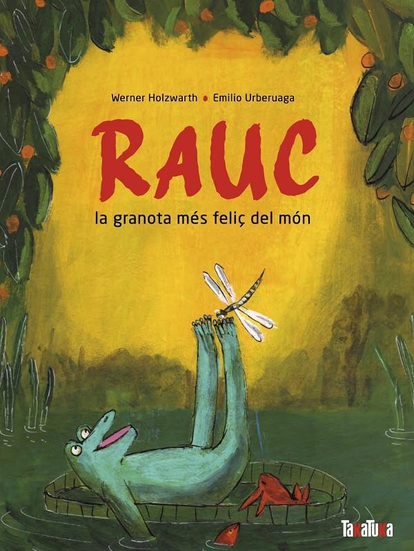 Rauc, la granota més feliç del món | Holzwart, Werner; Emilio Urberuaga | Cooperativa autogestionària